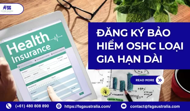 Tại sao nên đăng ký bảo hiểm OSHC loại gia hạn dài hạn ngay từ đầu?
